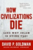 How_civilizations_die__and_why_Islam_is_dying_too_