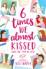 6_times_we_almost_kissed__and_one_time_we_did_