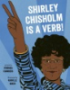 Shirley_Chisholm_is_a_verb