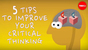 TedEd__5_Tips_to_Improve_Your_Critical_Thinking__Samantha_Agoos_