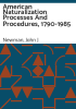 American_naturalization_processes_and_procedures__1790-1985