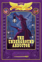 Nathan_Hale_s_hazardous_tales__the_underground_abductor