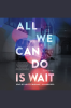 All_We_Can_Do_is_Wait